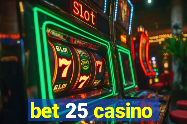 bet 25 casino