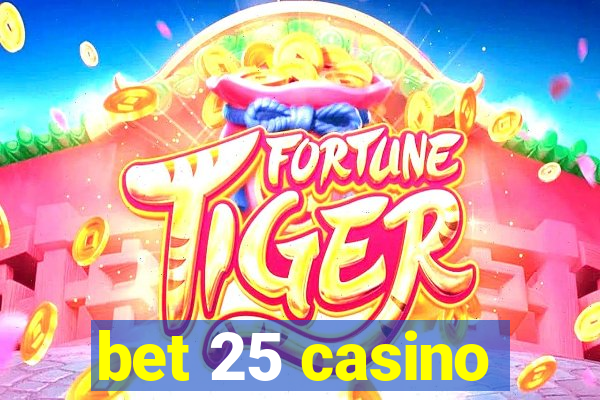 bet 25 casino