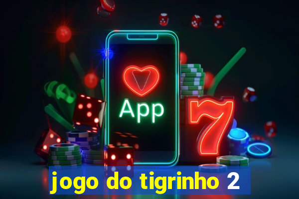 jogo do tigrinho 2