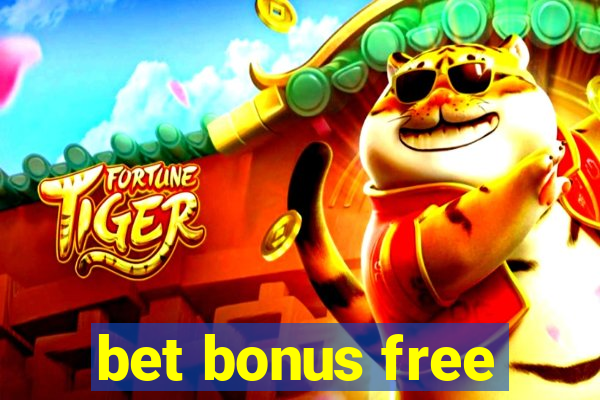 bet bonus free