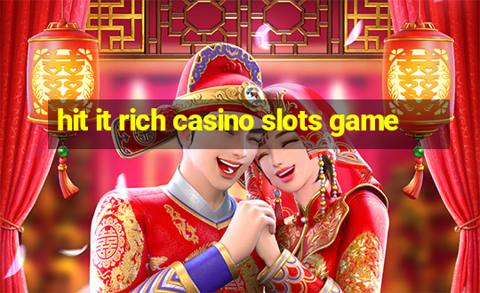 hit it rich casino slots game