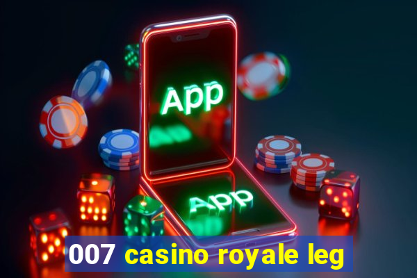 007 casino royale leg