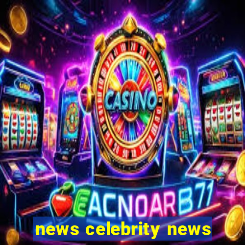 news celebrity news