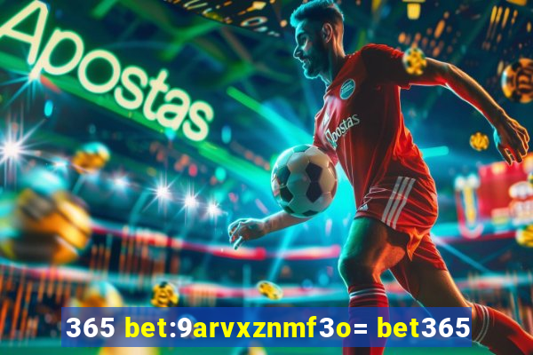 365 bet:9arvxznmf3o= bet365