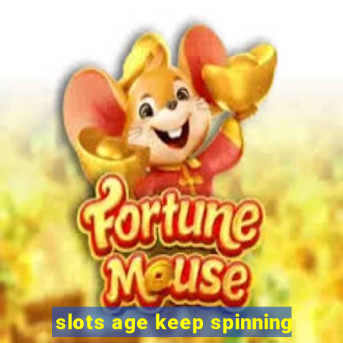 slots age keep spinning