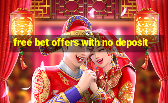 free bet offers with no deposit