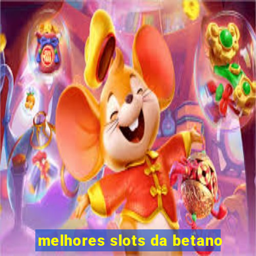 melhores slots da betano