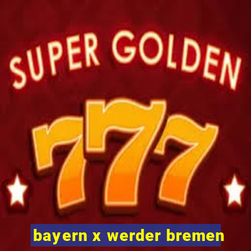 bayern x werder bremen