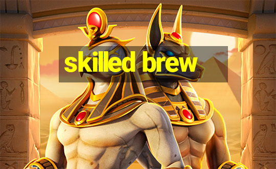 skilled brew