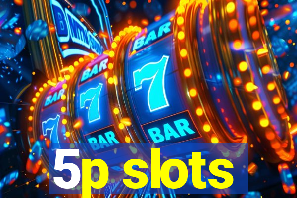 5p slots