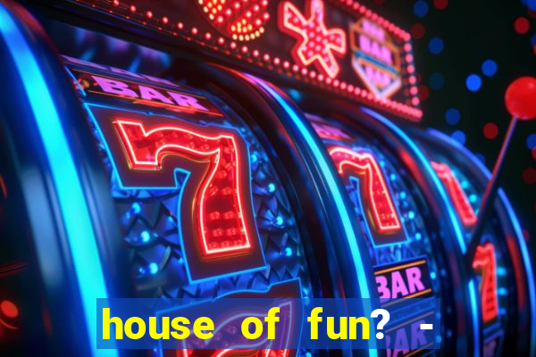 house of fun? - casino slots-3