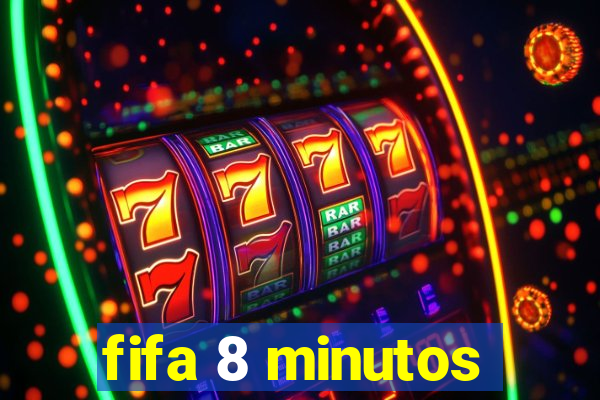 fifa 8 minutos