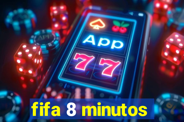 fifa 8 minutos