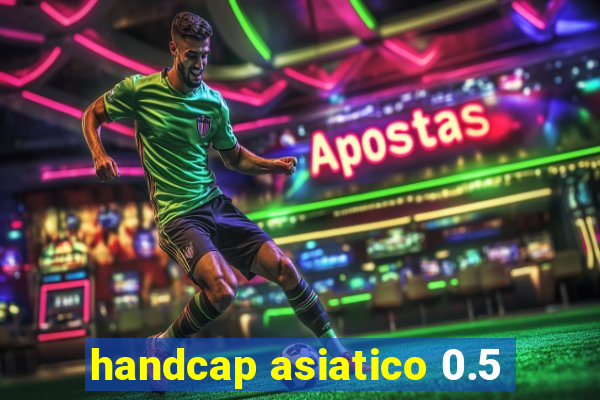 handcap asiatico 0.5