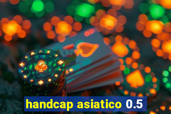 handcap asiatico 0.5