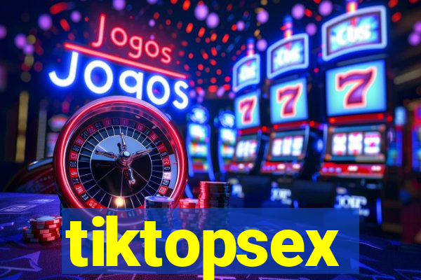 tiktopsex