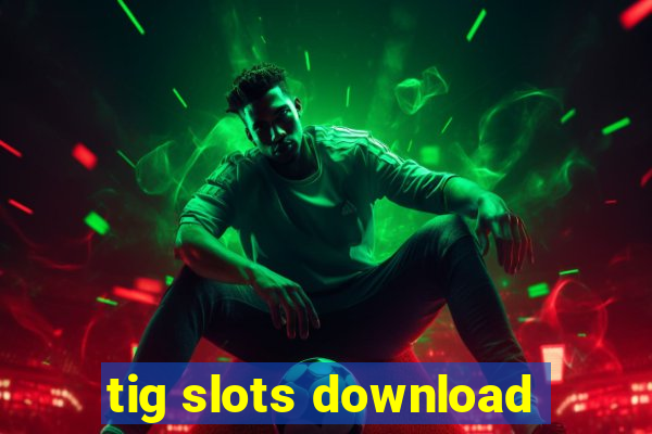 tig slots download