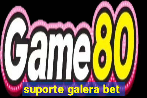 suporte galera bet