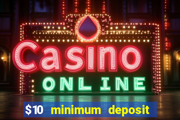 $10 minimum deposit usa casino