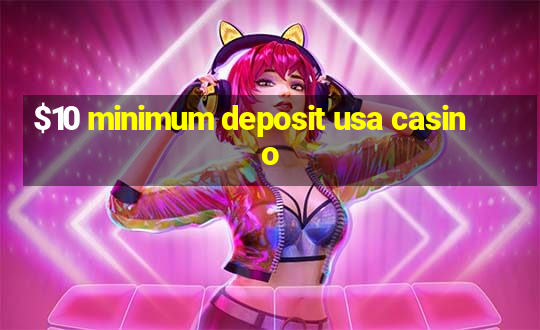 $10 minimum deposit usa casino