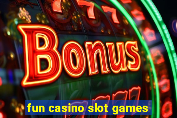 fun casino slot games