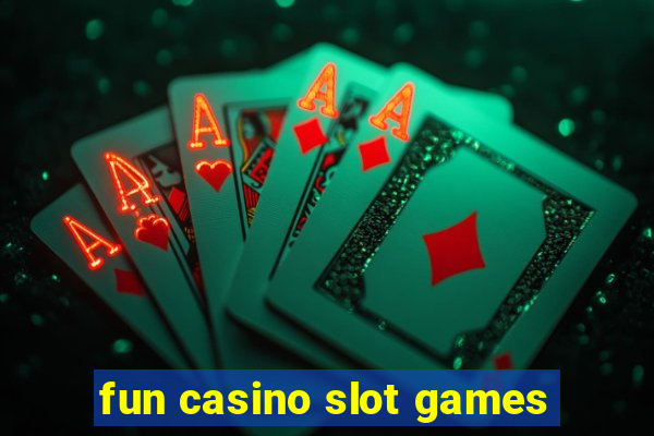 fun casino slot games