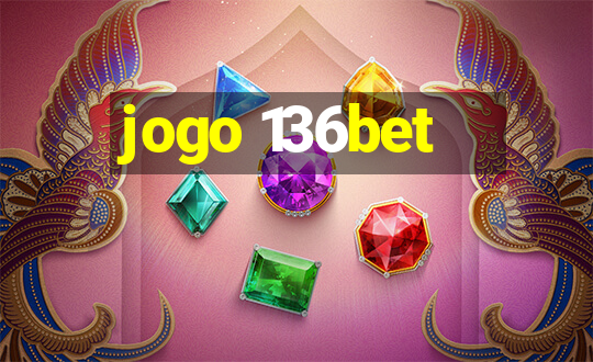 jogo 136bet