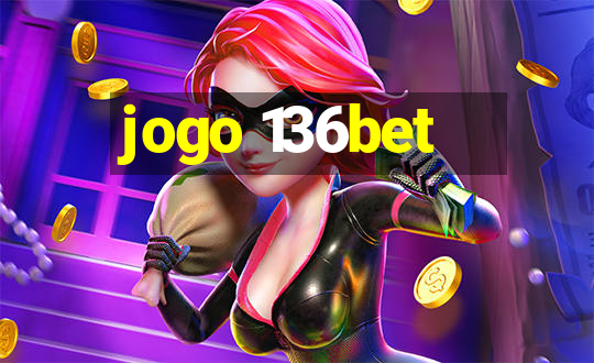 jogo 136bet