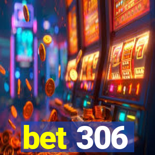 bet 306