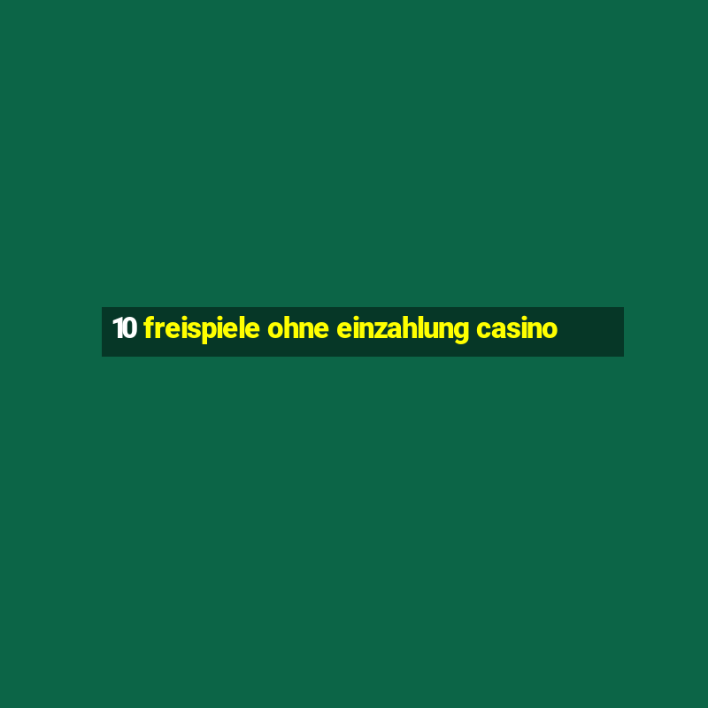 10 freispiele ohne einzahlung casino