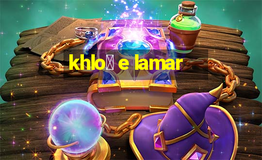 khlo茅 e lamar