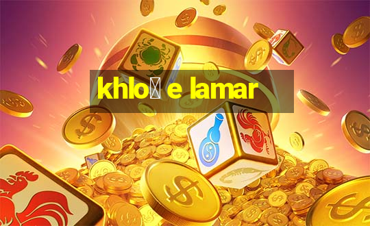 khlo茅 e lamar