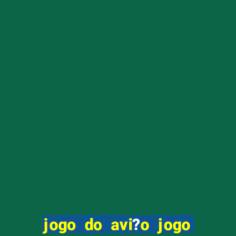 jogo do avi?o jogo do avi?o