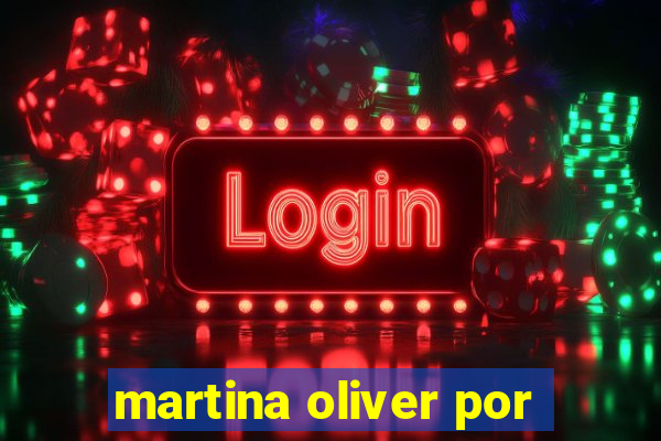 martina oliver por