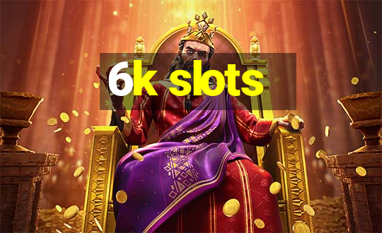 6k slots