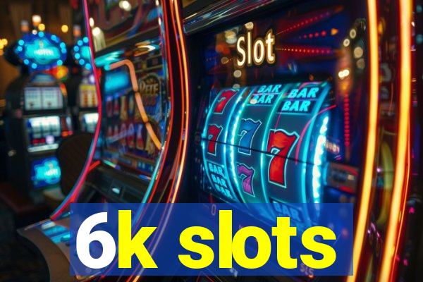 6k slots