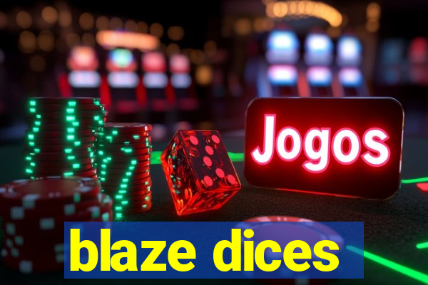 blaze dices