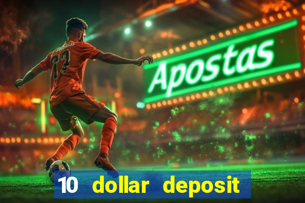 10 dollar deposit online casino