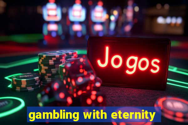 gambling with eternity