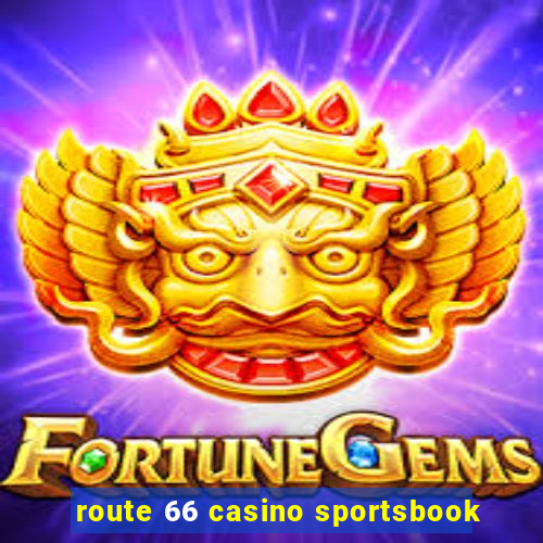 route 66 casino sportsbook