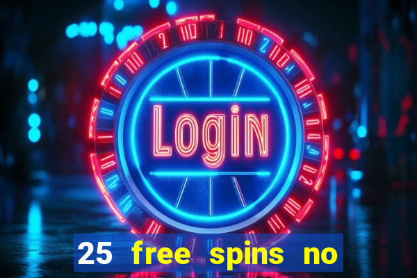 25 free spins no deposit casino