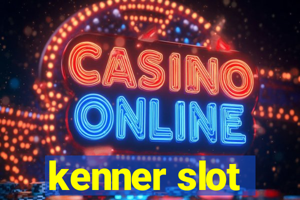 kenner slot