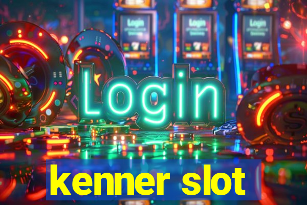 kenner slot