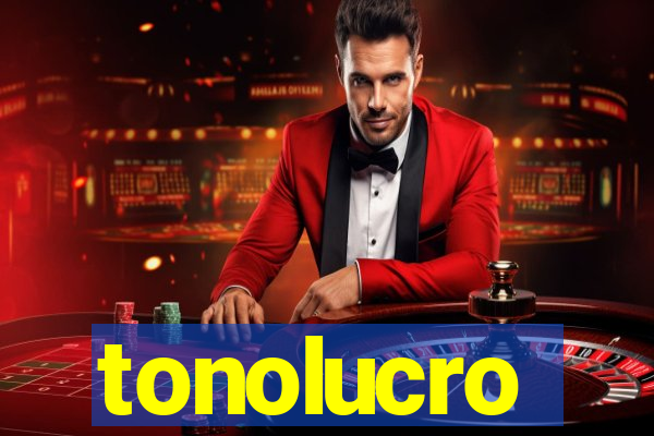 tonolucro