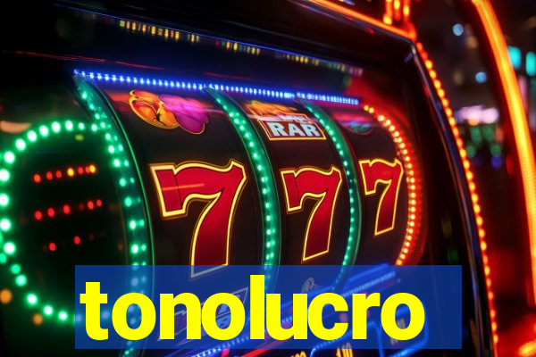 tonolucro