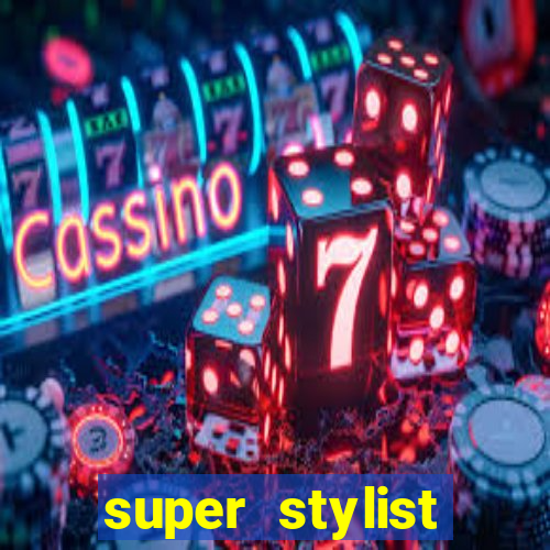 super stylist dinheiro e diamante infinito 2024 atualizado