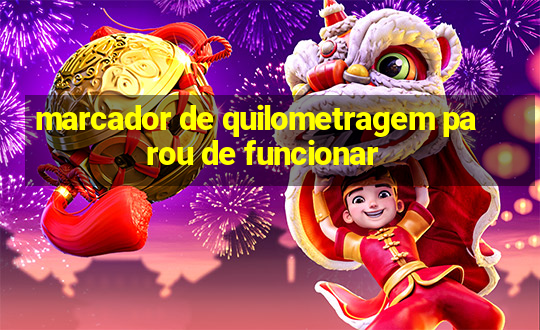 marcador de quilometragem parou de funcionar