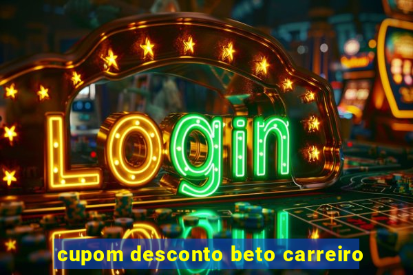 cupom desconto beto carreiro