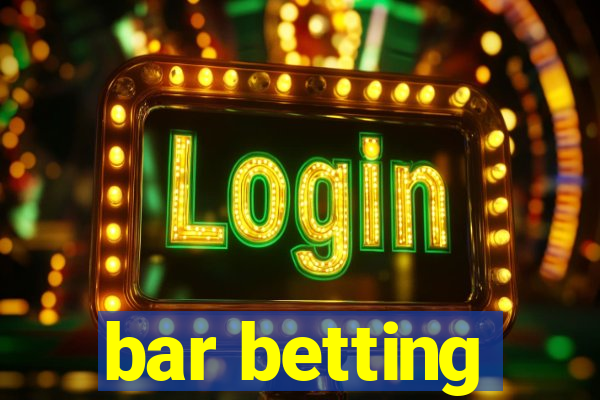 bar betting