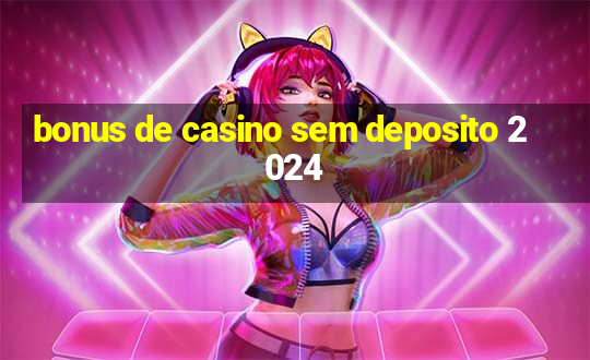 bonus de casino sem deposito 2024